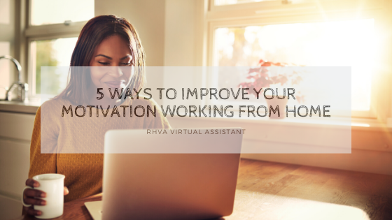 5 Ways to Improve Your Motivation Working from Home